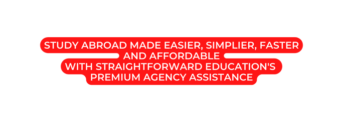 Study abroad made EASIER SIMPLIER faster and affordable with straightforward education s premium agency assistance