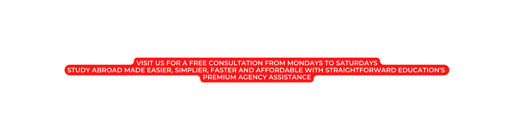 VISit us for a FREE CONSULTATION from mondays to saturdays Study abroad made EASIER SIMPLIER faster and affordable with straightforward education s premium agency assistance